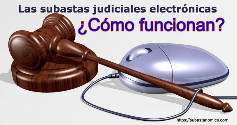 Descubre cómo funcionan las Subastas Judiciales Electrónicas.