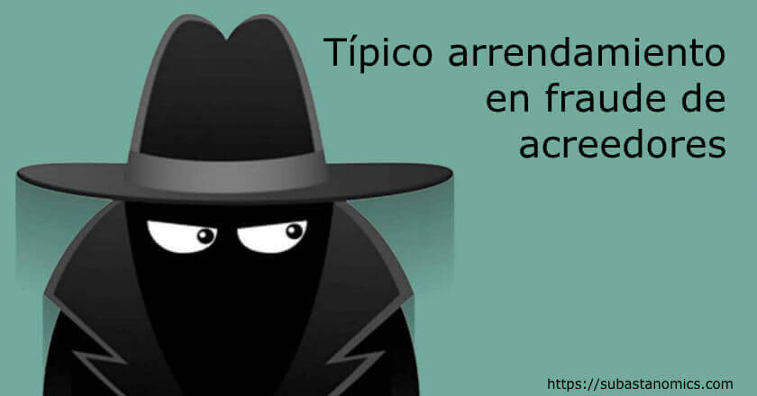 Típico arrendamiento fraudulento para defraudar a los acreedores