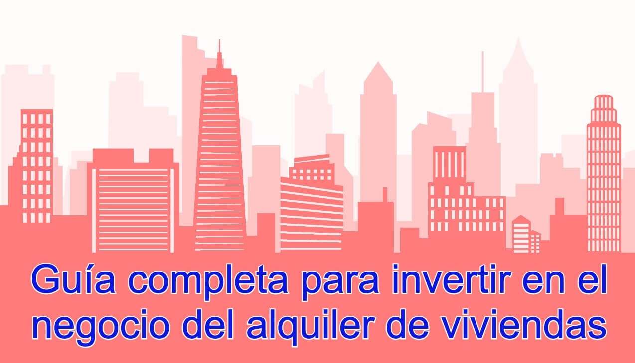 Invierte con éxito en el negocio del alquiler de viviendas.
